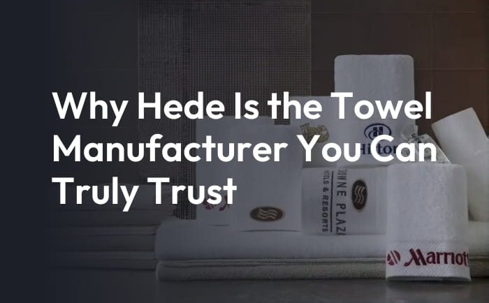 why-hede-is-the-towel-manufacturer-you-can-truly-trust-why-hede-is-the-towel-manufacturer-you-can-truly-trust-2025-10-12_12-42-02_131989